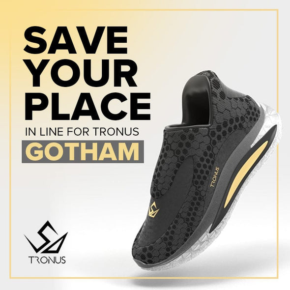 SAVE YOUR PLACE IN LINE FOR TRONUS GOTHAM